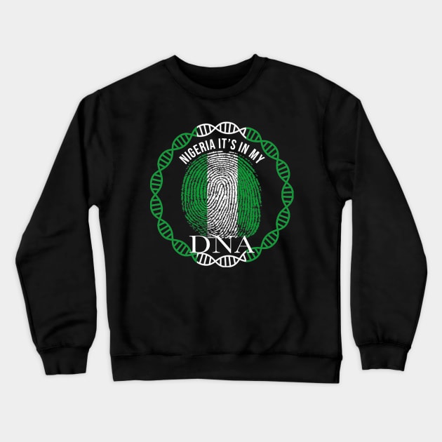 Nigeria Its In My DNA - Gift for Nigerian From Nigeria Crewneck Sweatshirt by Country Flags